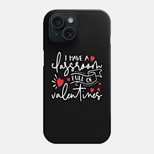 I Have A Classroom Full of Valentines Phone Case