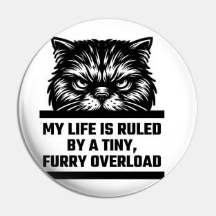 My Life Is Ruled By A Tiny, Furry Overload v2 Pin