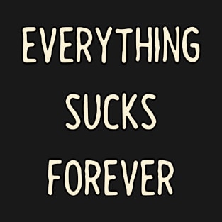 Everything sucks forever T-Shirt