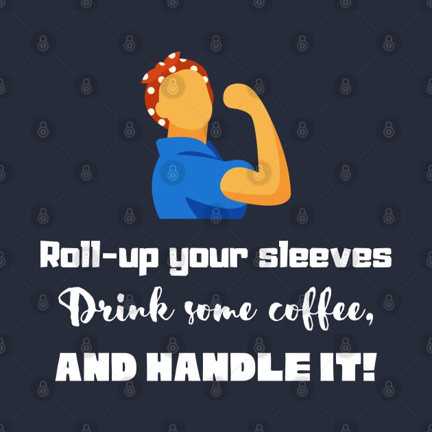 Roll-up your sleeves drink some coffee and handle it! by Starlight Tales