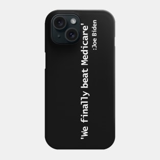 We Finally Beat Medicare Joe Biden Quotes Phone Case