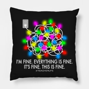 I'm Fine, Everything is Fine, It's Fine, This is Fine #TeacherLife Christmas Lights Tangled Ball Pillow