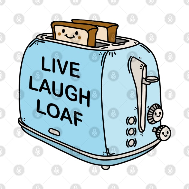 Live Laugh Loaf by crankycranium