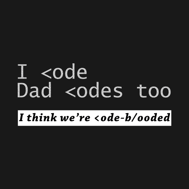 I code and Dad codes too by The Programmer's Wardrobe