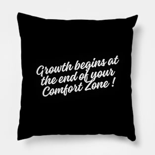 Growth begins at the end of your comfort zone Pillow