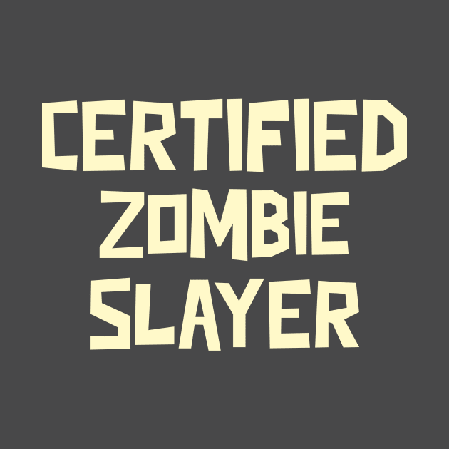 Certified Zombie Slayer by Sam's Shirt Barn