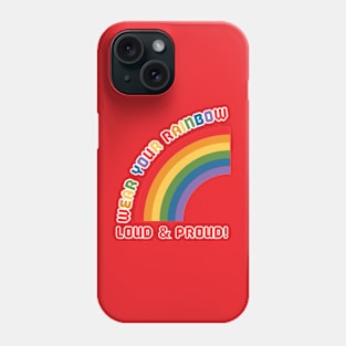 Wear your Rainbow Loud and Proud Phone Case