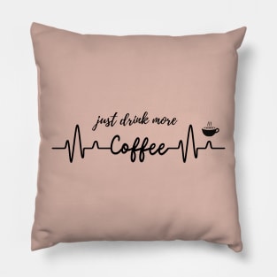 Just Drink More Coffee  T-shirt Mug Coffee Mug Apparel Hoodie Sticker Gift Pillow