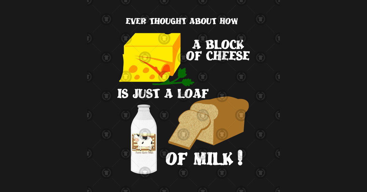 A Block Of Cheese Is Just A Loaf Of Milk Cheese Lover Sticker A Block Of Cheese Is Just A Loaf Of Milk Cheese Lover Sticker