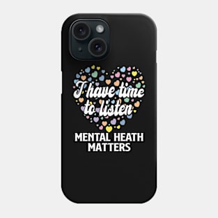 I Have Time To Listen Mental Health Phone Case