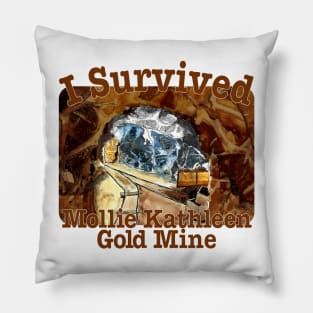 I Survived Mollie Kathleen Gold Mine, Colorado Pillow