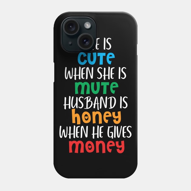 Wife is cute when she is mute, Husband is honey when he gives money Phone Case by King Fishing t shirt