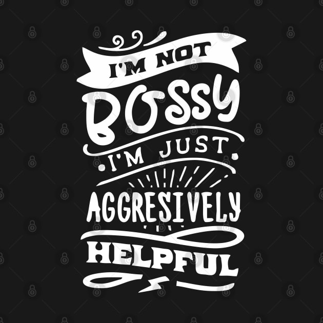 not bossy aggressively helpful lady by Vortex.Merch