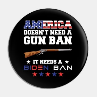 America Doesn't Need A Gun Ban It Needs A Biden Ba Political Pin