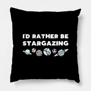 I'd rather be stargazing - funny space lover slogan Pillow