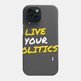 Live Your Politics Phone Case