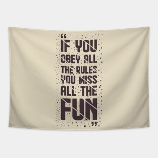 If You Obey All The Rules, You Miss All The Fun Tapestry