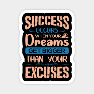 Motivational sticker design, Success occurs when your dreams get bigger than your excuses, Inspirational Success Quotes Magnet