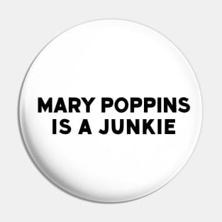 Mary Poppins Is A Junkie - Vintage Bumper Sticker Recreation Pin