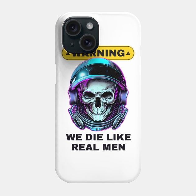 WARNING We Die Like Real Men Astronaut Skull Phone Case by Life2LiveDesign