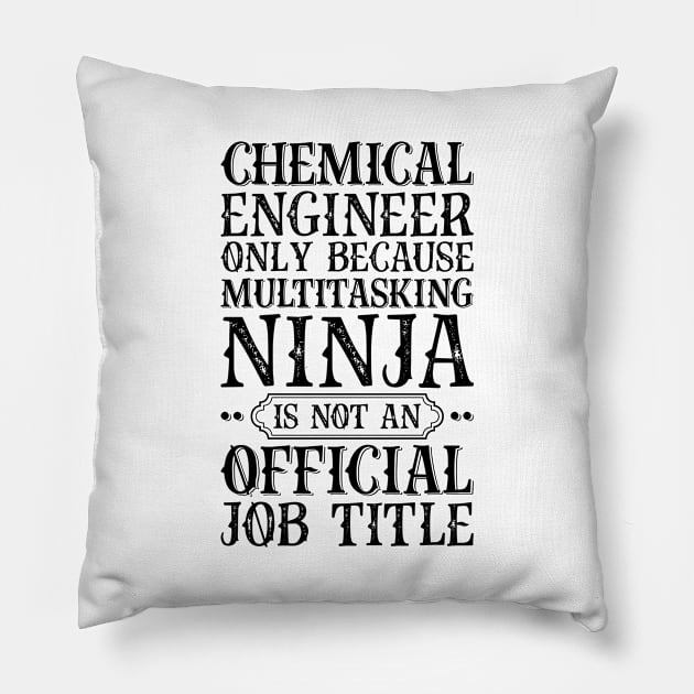 Chemical Engineer Only Because Multitasking Ninja Is Not An Official Job Title Pillow by Saimarts