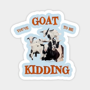 You’ve Goat to be Kidding! Magnet