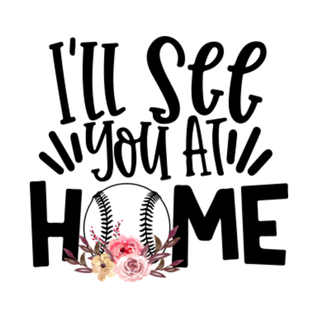 I'll See You At Home Funny Tee Ball Baseball Softball Player Ill See