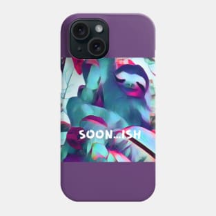 SOON...ISH SLOTH Phone Case