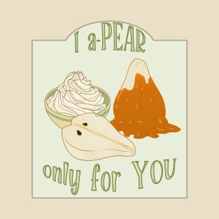 Desserts - aPEAR only for you T-Shirt