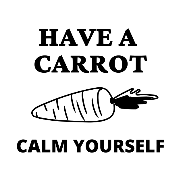 Have A Carrot Calm Yourself by Word and Saying