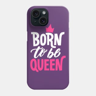 Born to be Queen Phone Case