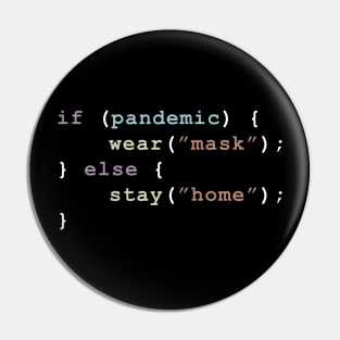 if there is a pandemic wear mask else stay home funny code Pin