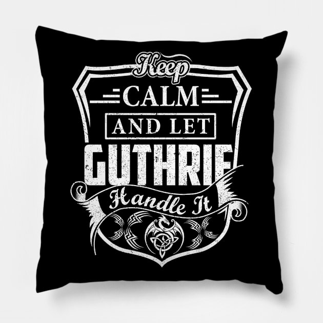 Keep Calm and Let GUTHRIE Handle It Pillow by Jenni