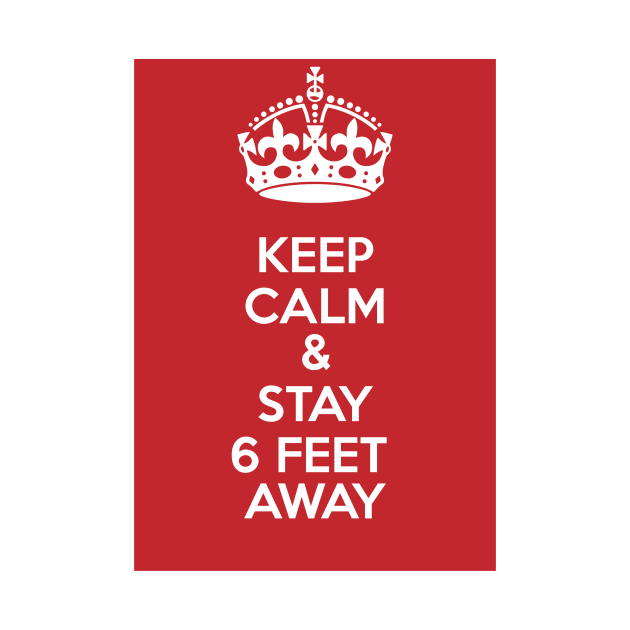 KEEP CALM AND STAY 6 FEET AWAY, SOCIAL DISTANCING. by exploring time