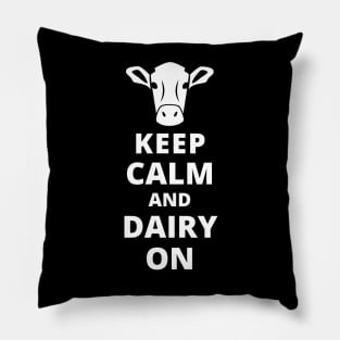 Keep Calm And Dairy On Pillow