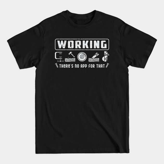 Disover Working There´s No App For That Woodworking Woodworker - Woodworking - T-Shirt