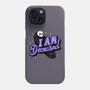 I'm deceased Phone Case