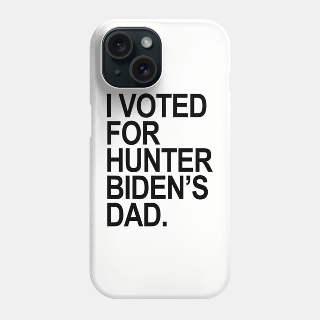 I Voted for Hunter Biden's Dad - black Phone Case by Tainted