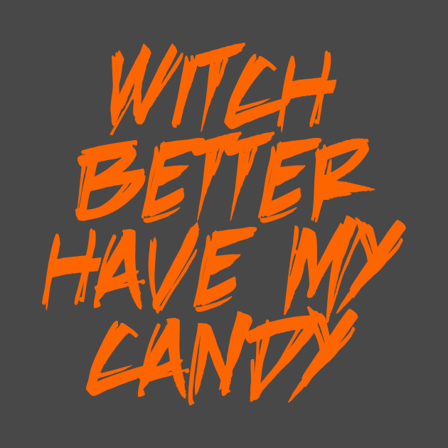 Witch Better have my candy! by RaptureMerch