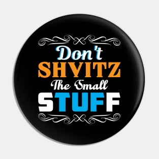 Don't Shvitz The Small Stuff Pin