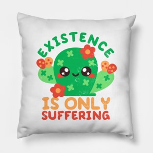 Existence is only suffering Pillow