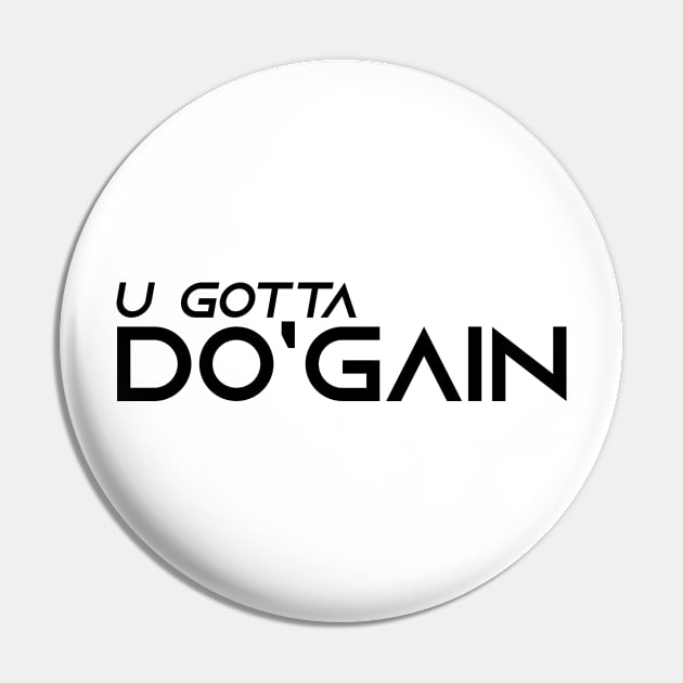 U Gotta Do'gain (Black).  For people inspired to build better habits and improve their life. Grab this for yourself or as a gift for another focused on self-improvement. Pin by Do'gain