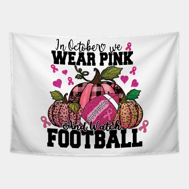 In October We Wear Pink And Watch Football Shirt Tapestry by DigitalCreativeArt