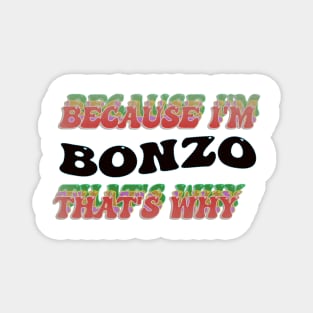 BECAUSE I AM BONZO - THAT'S WHY Magnet