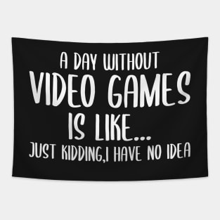 A Day Without Video Games Is Like Just Kidding I have No Idea Tapestry