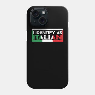 I Identify As Italian Phone Case