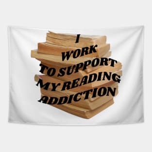 I work to support my reading addiction Tapestry