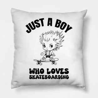 Just a boy who loves skateboarding Pillow