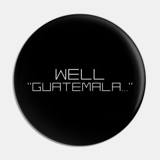 Well, Guatemala Pin