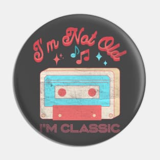 I'm not old i'm classic cassette Pin